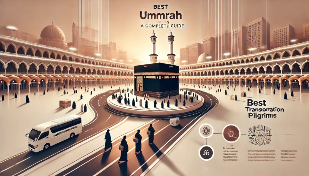 Best Transportation for Umrah Pilgrims: A Complete Guide