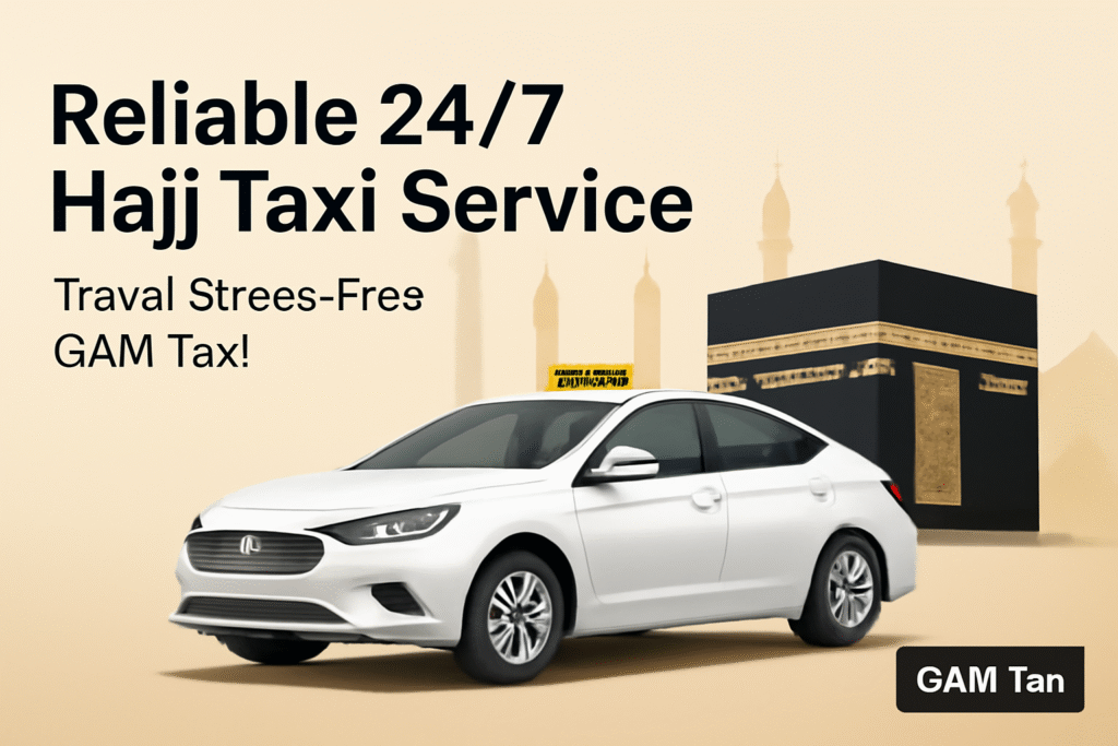 Reliable 24/7 Hajj Taxi Service – Travel Stress-Free with GAM Taxi