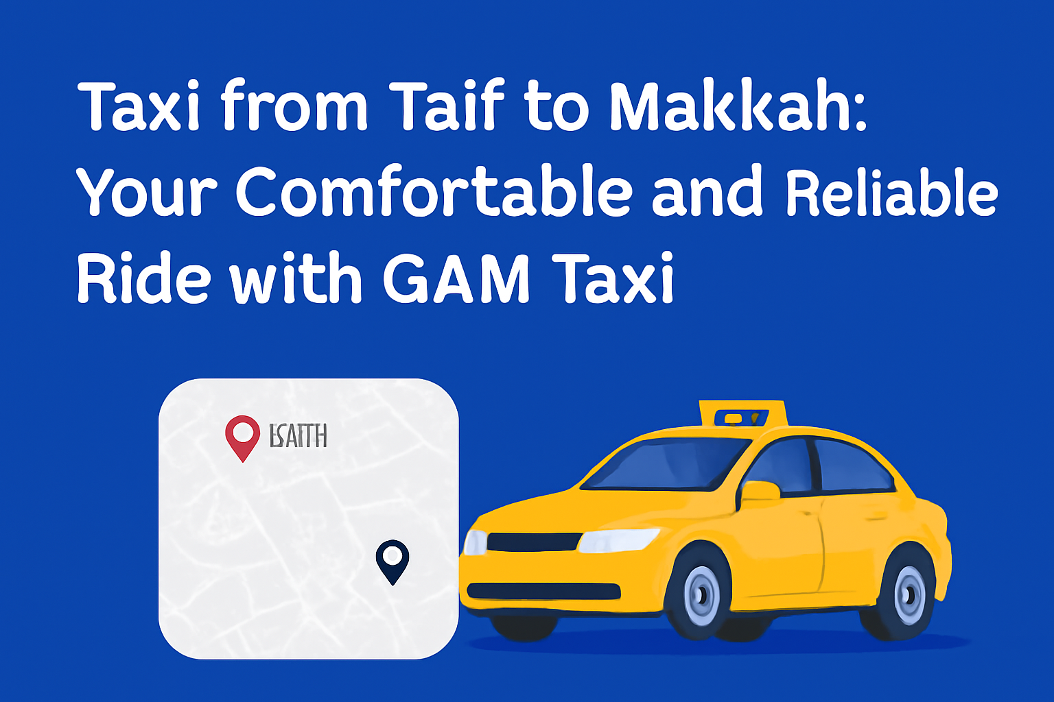 Taxi from Taif to Makkah: Your Comfortable and Reliable Ride with GAM Taxi